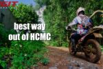 The best way out of Ho Chi Minh by Motorbike