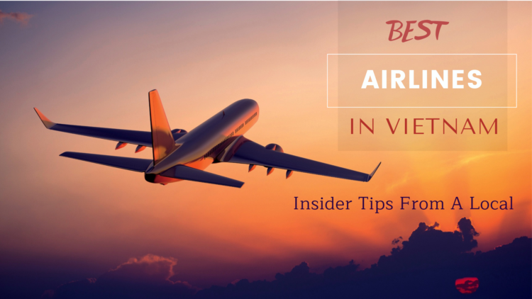 Best Airlines In Vietnam – Insider Tips From A Local